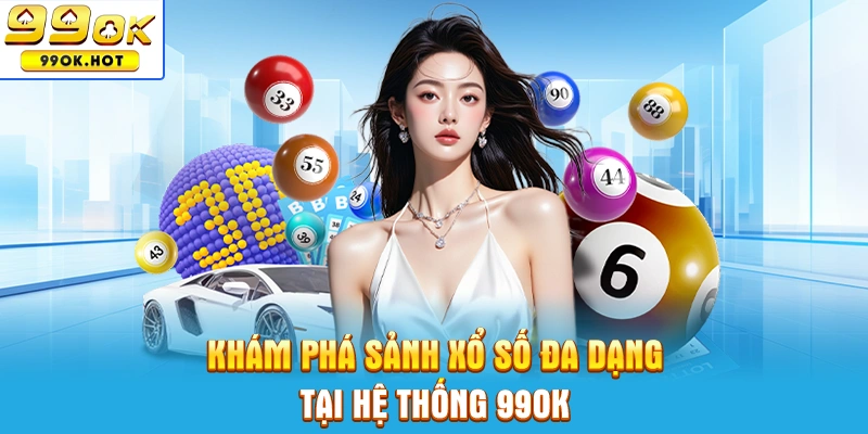 Khám phá sảnh xổ số đa dạng tại hệ thống 99OK Khám phá sảnh xổ số đa dạng tại hệ thống 99OK